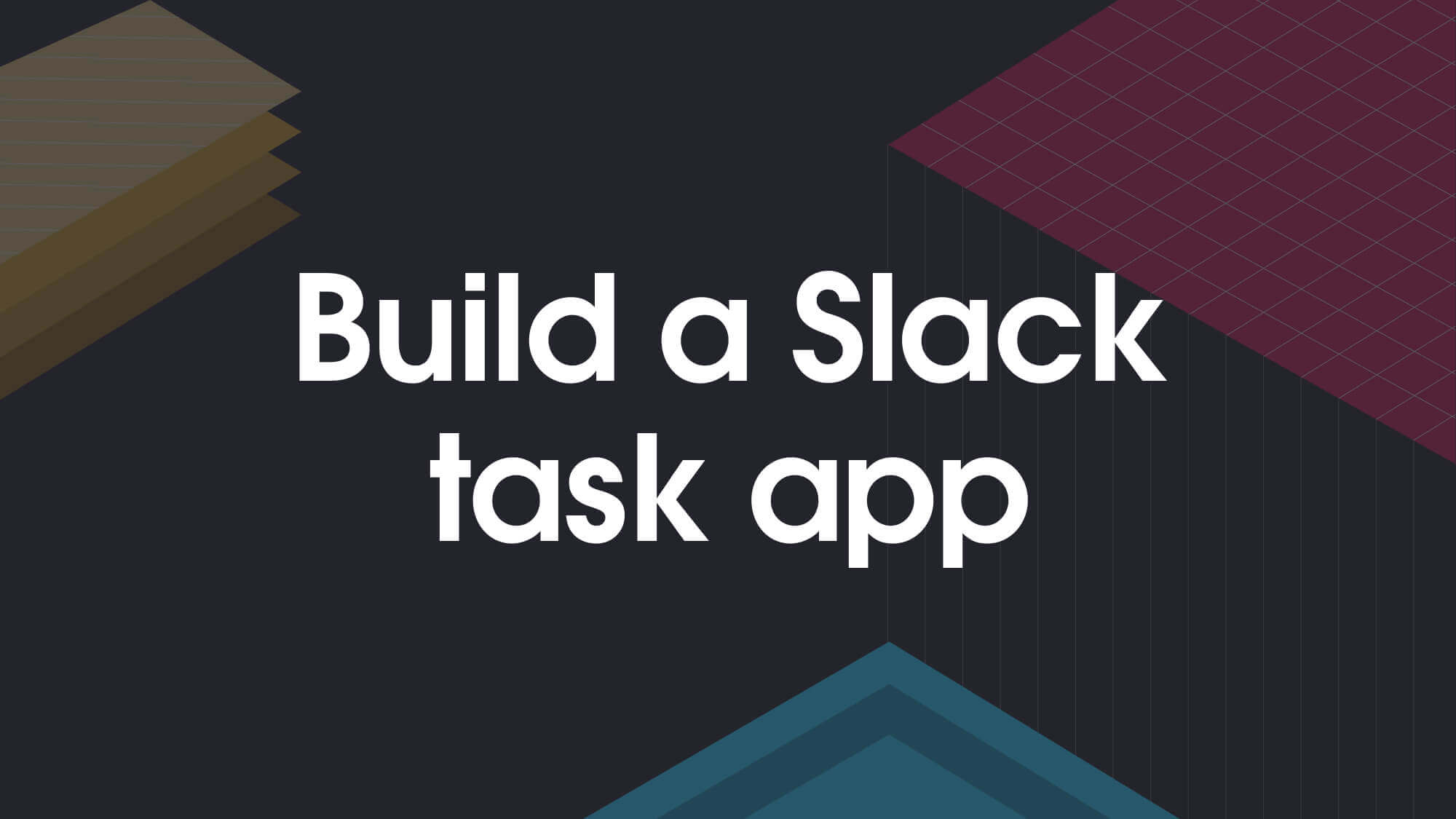 Build a Slack task app​