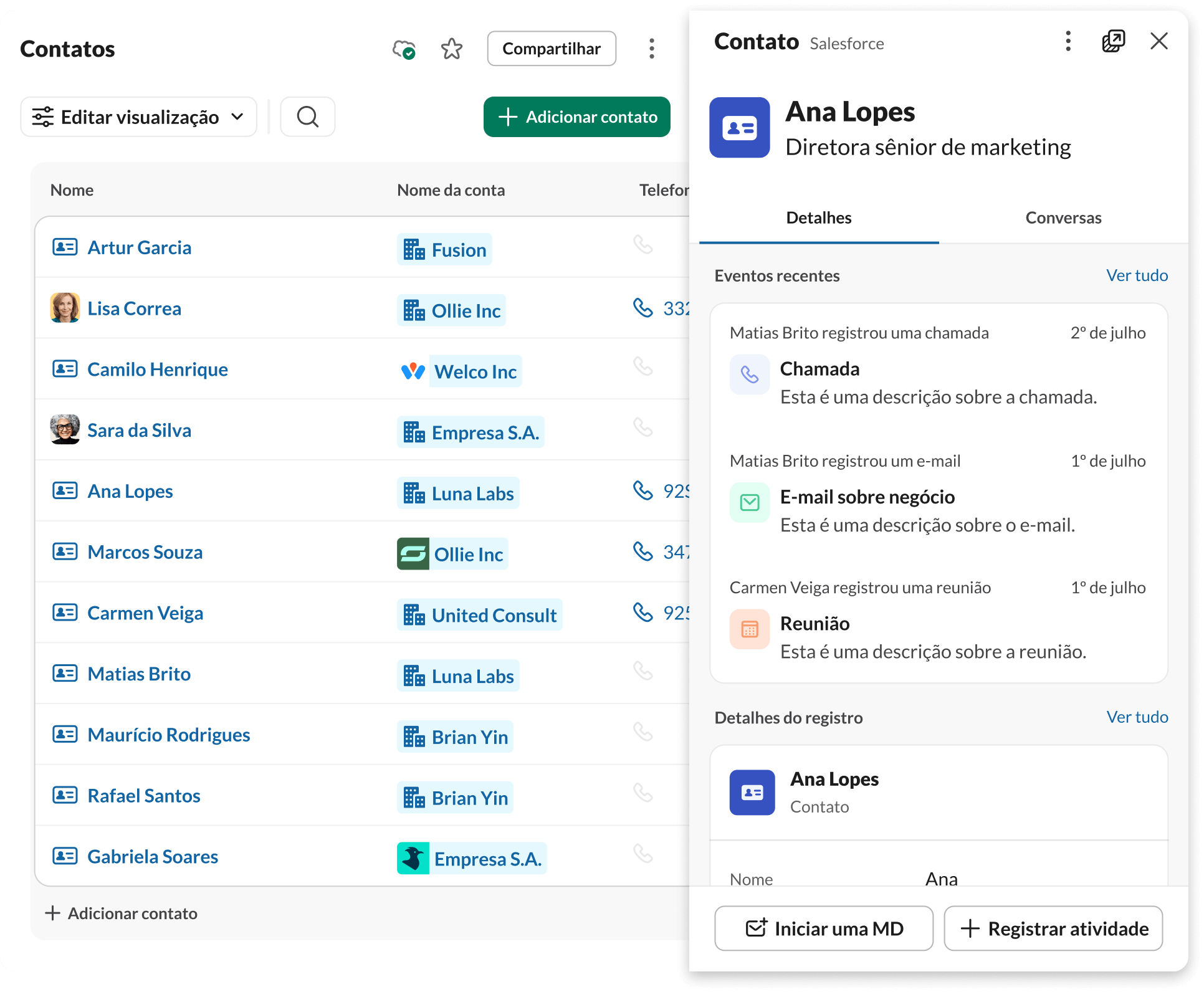 Crie relacionamentos sólidos com os clientes inserindo os dados deles onde sua equipe já está trabalhando.